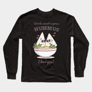 Words Cannot Express Hummus I Love You Long Sleeve T-Shirt